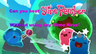 Can you beat Slime Rancher without using Slime Keys [upl. by Gredel271]