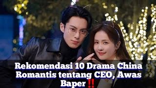 Rekomendasi 10 Drama China Romantis tentang CEO Awas Baper‼️ [upl. by Adnilram]