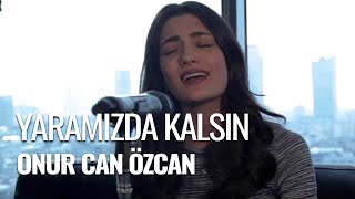 Zehra Toy  Yaramızda Kalsın Onur Can Özcan Cover [upl. by Markman894]