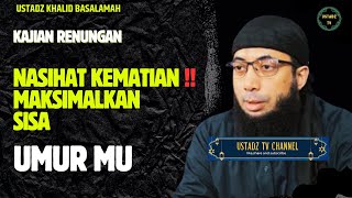 NASIHAT KEMATIAN  Maksimal Kan Sisa Umur Mu  Ustadz Khalid Basalamah [upl. by Pietrek341]