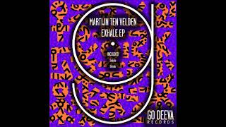 Martijn Ten Velden  Exhale Original Mix GO DEEVA RECORDS [upl. by Ahsayn]