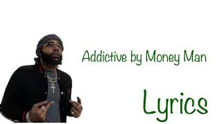 Money Man  Addictive  Lyrics [upl. by Ainuj821]