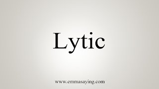 How To Say Lytic [upl. by Siurad]