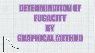 DETERMINATION OF FUGACITY BY GRAPHICAL METHOD [upl. by Jaylene]