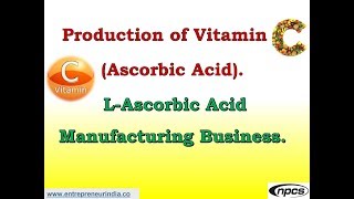 Production of Vitamin C Ascorbic Acid  LAscorbic Acid Manufacturing Business [upl. by Darb]