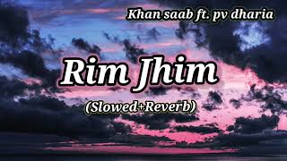 Rim Jhim Slowed  Reverb Khan saab ft PV dharia  Garry Sandhu [upl. by Enylcaj]