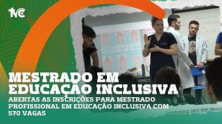 Abertas as inscrições para Mestrado Profissional em Educação Inclusiva com 570 vagas [upl. by Ahcim294]