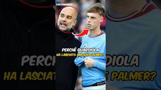 Perché Guardiola ha lasciato andare Palmer [upl. by Alicec]