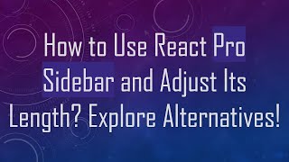 How to Use React Pro Sidebar and Adjust Its Length Explore Alternatives [upl. by Leftwich]