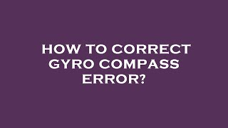 How to correct gyro compass error [upl. by Andrew]