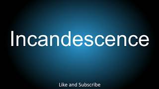 How to correctly pronounce  Incandescence [upl. by Asiret]