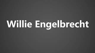 How To Pronounce Willie Engelbrecht [upl. by Eiduam]