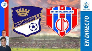 🎙️ ⚽ ORSOMARSO VS UNIÓN MAGDALENA En Vivo hoy 🔵🔴 Partido Unión Magdalena Hoy [upl. by Wendalyn]