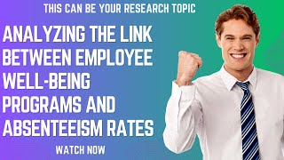 Analyzing the Link between Employee Wellbeing Programs and Absenteeism Rates researchtopic topic [upl. by Brottman]