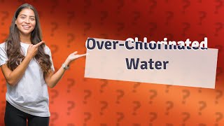 Can tap water have too much chlorine [upl. by Donaugh]