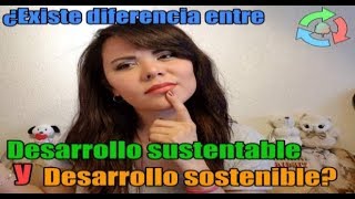 ¿Existe diferencia entre desarrollo sostenible y desarrollo sustentable [upl. by Thorwald265]