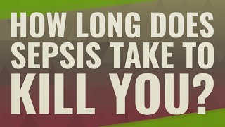 How long does sepsis take to kill you [upl. by Ellehcsor363]