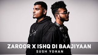 Zaroor X Ishq Di Baajiyaan  Sush Yohan Mashup  Zaroor X Ishq Mashup DhunHub [upl. by Ettennej]