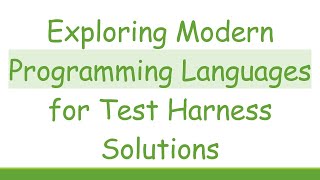 Exploring Modern Programming Languages for Test Harness Solutions [upl. by Anrev]