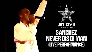 Sanchez  Never Dis Di Man Live Performance  Jet Star Music [upl. by Birmingham]