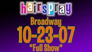 Hairspray Broadway 102307 Full Show [upl. by Aubarta]