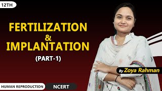 part 1 Fertilization and implantation  Human Reproduction  Zoya Rahman  NEET  AIIMS [upl. by Yrolg]