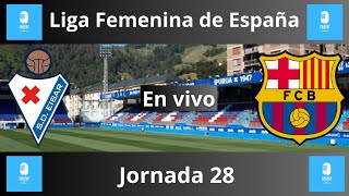 🔴️️Eibar vs Barcelona Liga Femenina de España jornada 28🔴️️ ️ ️ ️ [upl. by Einafpets]