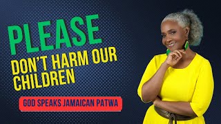 PLEASE DONT HARM OUR CHILDREN Remember they have their own angel  GOD SPEAKS JAMAICAN PATWA [upl. by Spalla]