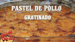 Pastel de Pollo Gratinado  Pollo con Maiz y Queso  Desde La Cocina [upl. by Annuhsal]