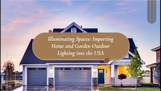 Illuminating Spaces Importing Home and Garden Outdoor Lighting into the USA [upl. by Htiekram]