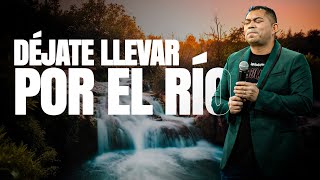 Déjate llevar por el río  Pastor Melvin Galvez [upl. by Imelda951]