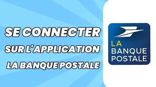 Comment Se Connecter Sur Lapplication La Banque Postale [upl. by Doughman]