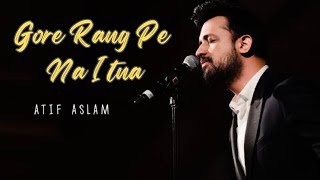 Gore Rang Pe Na Itna  ATIF ASLAM  AI COVER [upl. by Eiramaneet589]