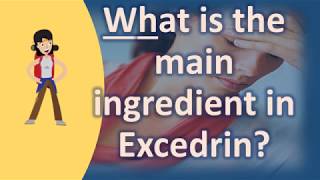 What is the main ingredient in Excedrin   Most Rated Health FAQ Channel [upl. by Obbard]