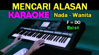 MENCARI ALASAN  Exist  KARAOKE Nada Wanita HD [upl. by Odirfliw235]