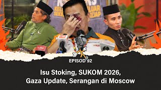 EP92  Isu Stoking SUKOM 2026 Gaza Update Serangan di Moscow [upl. by Miun914]