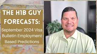 THE H1B GUY FORECASTS September 2024 Visa Bulletin Employment Based Predictions [upl. by Holzman460]