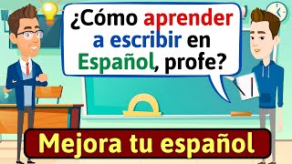 HABLA ESPAÑOL CON FLUIDEZ Aprende a escribir en Español  Conversaciones en español LEARN SPANISH [upl. by Atinuj]