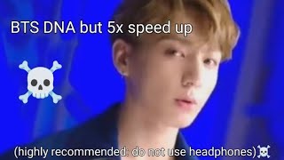 BTS DNA SONG BUT 5X SPEED UP [upl. by Ilatfen561]