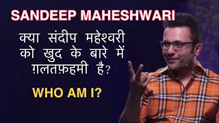 Is Sandeep Maheshwari delusional about himself  Who am I [upl. by Corene394]