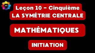 15  LA SYMÉTRIE CENTRALE [upl. by Darnok]