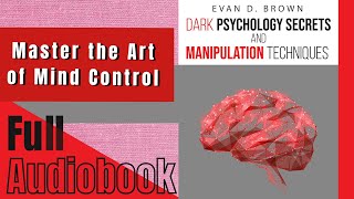 Dark Psychology Secrets amp Manipulation Techniques by Evan D Brown  Full Audiobook [upl. by Arved]