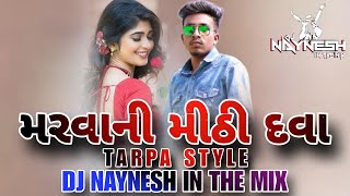 MARVANI MITHI DAVA મરવાની મીઠી દવા DJ NAYNESH IN THE MIX 💻 [upl. by Neeli]