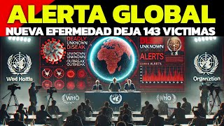 ALERTA GLOBAL DESCONOCIDA ENFERMEDAD DEJA 143 FALLECIDOS Y LA OMS ATENTA A POSIBLE NUEVA PANDEMIA [upl. by Heathcote436]