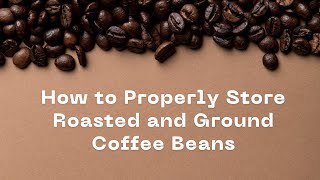 How to Properly Store Roasted Coffee Beans and Ground Coffee for Maximum Freshness [upl. by Atterehs]