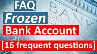 FAQ  Frozen Bank Account 16 frequent Questions [upl. by Notxed125]