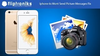 Iphone 6s Wont Send Picture Messages Fix  Fliptronikscom [upl. by Oakley]