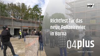 Fertigstellung des Rohbaus und Richtfest im neuen Polizeirevier Borna [upl. by Anawit390]