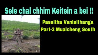 Sele chal leh chhim keite an inbei  Pasaltha Vanlalthanga Part3 Mualcheng South [upl. by Geof]