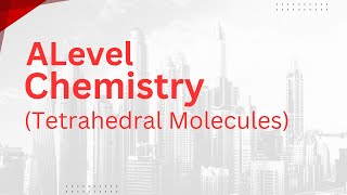 Alevel Chemistry  Tetrahedral Molecules [upl. by Llenrahc]